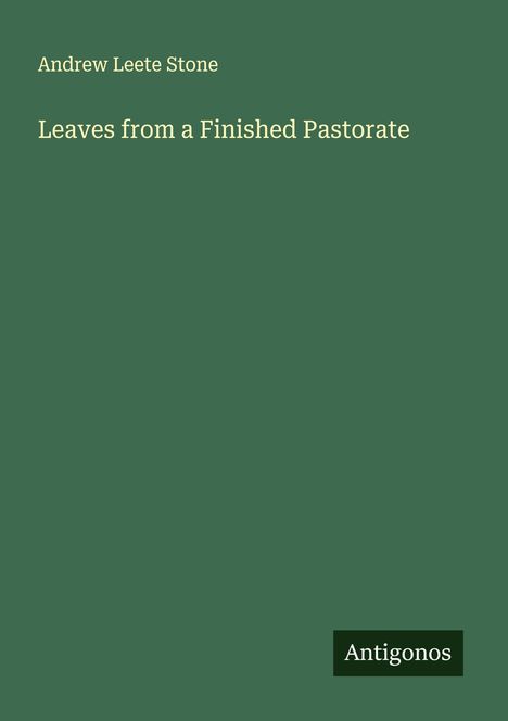 Andrew Leete Stone: Leaves from a Finished Pastorate, Buch