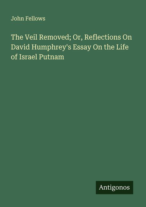 John Fellows: The Veil Removed; Or, Reflections On David Humphrey's Essay On the Life of Israel Putnam, Buch