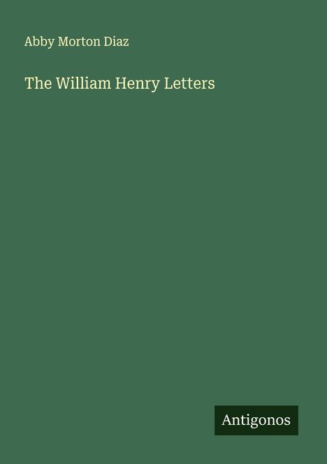 Abby Morton Diaz: The William Henry Letters, Buch