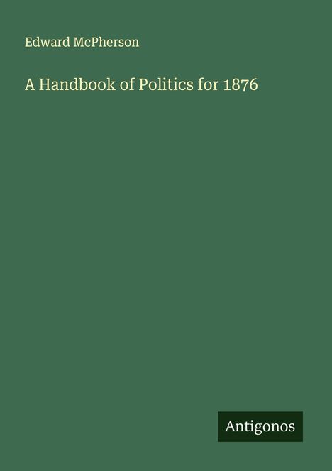 Edward Mcpherson: A Handbook of Politics for 1876, Buch