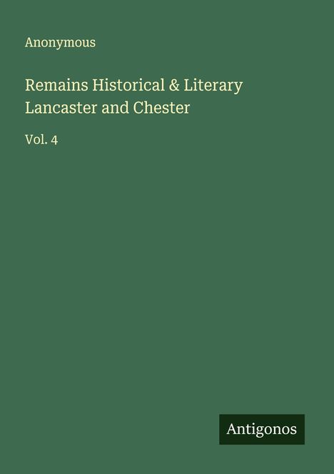 Anonymous: Remains Historical & Literary Lancaster and Chester, Buch