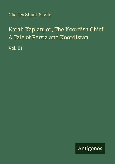 Charles Stuart Savile: Karah Kaplan; or, The Koordish Chief. A Tale of Persia and Koordistan, Buch