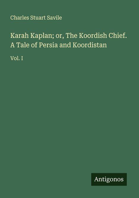 Charles Stuart Savile: Karah Kaplan; or, The Koordish Chief. A Tale of Persia and Koordistan, Buch
