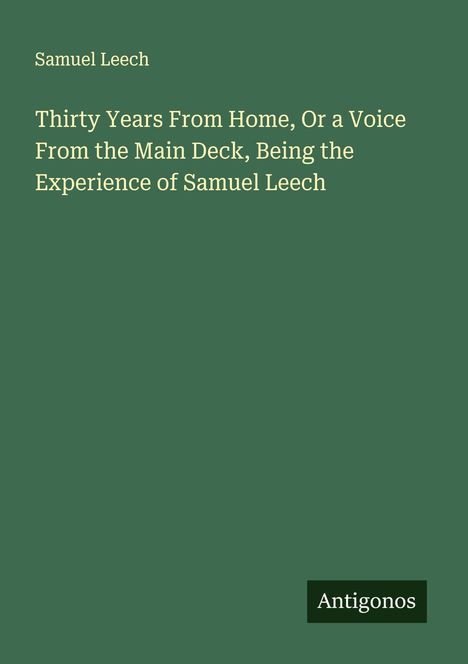 Samuel Leech: Thirty Years From Home, Or a Voice From the Main Deck, Being the Experience of Samuel Leech, Buch
