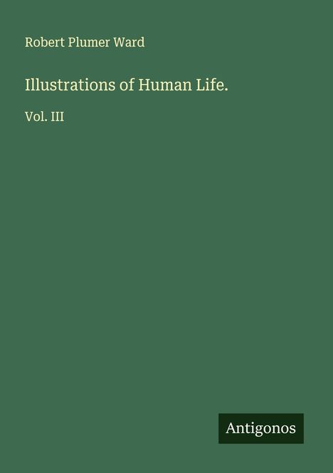 Robert Plumer Ward: Illustrations of Human Life., Buch