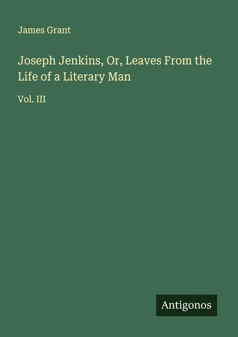 James Grant (geb. 1954): Joseph Jenkins, Or, Leaves From the Life of a Literary Man, Buch
