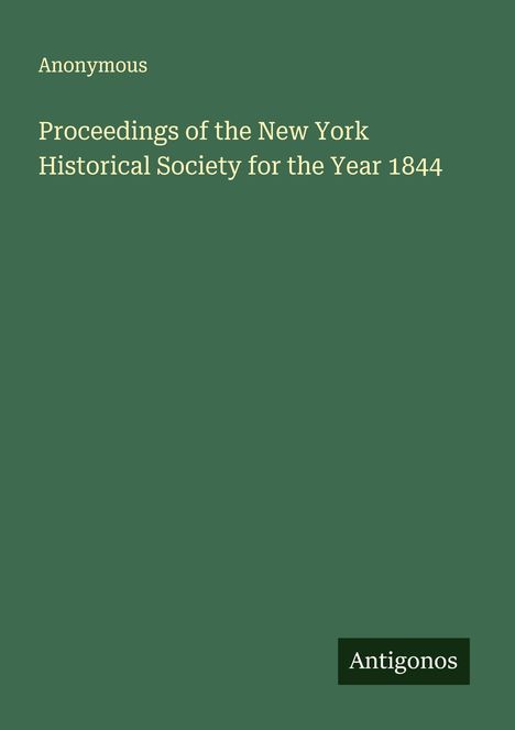 Anonymous: Proceedings of the New York Historical Society for the Year 1844, Buch