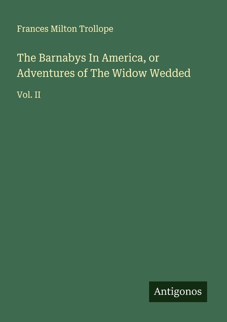 Frances Milton Trollope: The Barnabys In America, or Adventures of The Widow Wedded, Buch