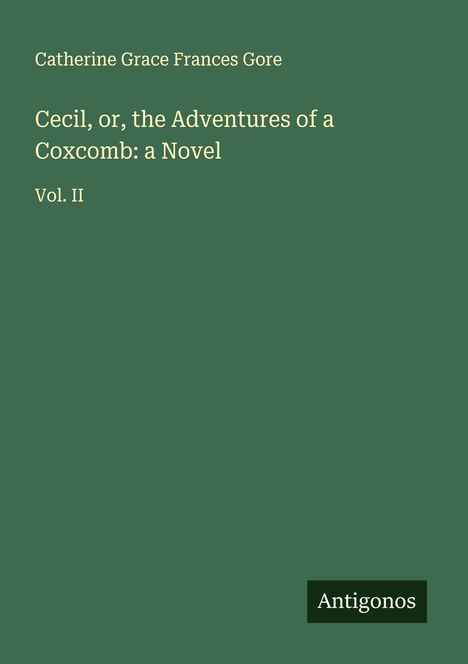 Catherine Grace Frances Gore: Cecil, or, the Adventures of a Coxcomb: a Novel, Buch