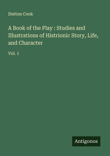 Dutton Cook: A Book of the Play : Studies and Illustrations of Histrionic Story, Life, and Character, Buch