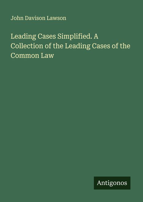 John Davison Lawson: Leading Cases Simplified. A Collection of the Leading Cases of the Common Law, Buch