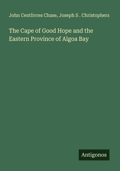 John Centlivres Chase: The Cape of Good Hope and the Eastern Province of Algoa Bay, Buch