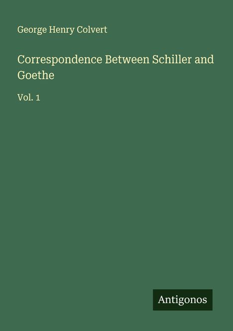 George Henry Colvert: Correspondence Between Schiller and Goethe, Buch