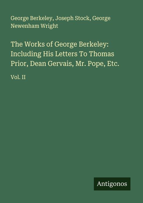 Cover mit Titel "The Works of George Berkeley, Vol. II". Autoren: George Berkeley, Joseph Stock. Logo: Antigonos.