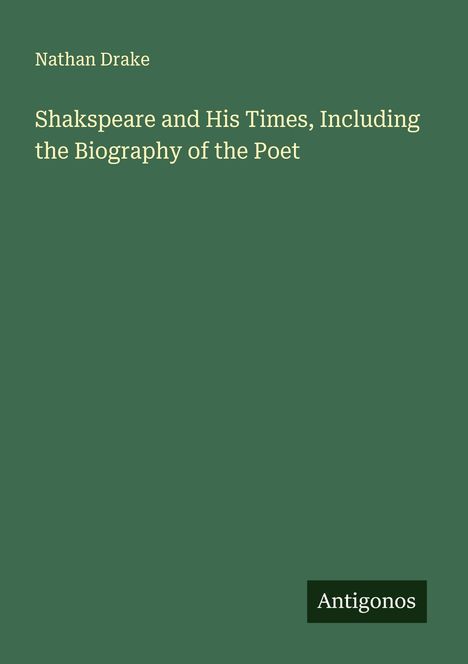 Nathan Drake: Shakspeare and His Times, Including the Biography of the Poet, Buch