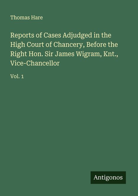 Buchtitel: "Reports of Cases Adjudged in the High Court of Chancery". Autor: Thomas Hare. Logo: "Antigonos".