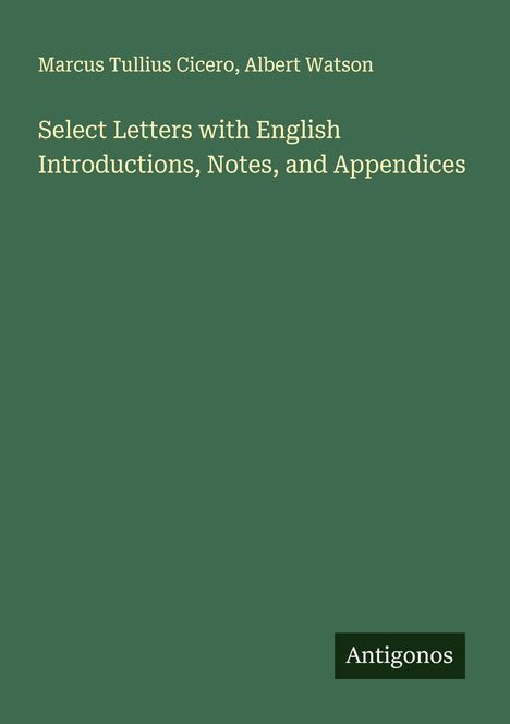 Marcus Tullius Cicero: Select Letters with English Introductions, Notes, and Appendices, Buch