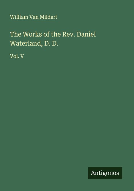 William Van Mildert: The Works of the Rev. Daniel Waterland, D. D., Buch
