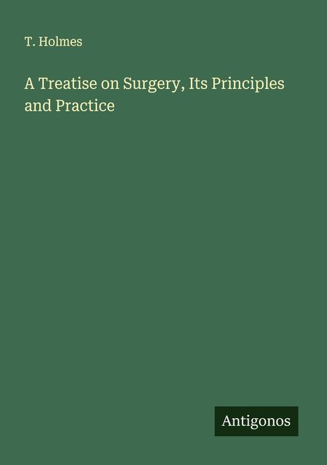 T. Holmes: A Treatise on Surgery, Its Principles and Practice, Buch