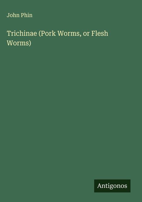 John Phin: Trichinae (Pork Worms, or Flesh Worms), Buch