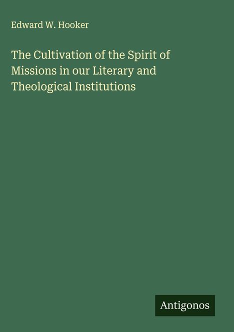 Edward W. Hooker: The Cultivation of the Spirit of Missions in our Literary and Theological Institutions, Buch