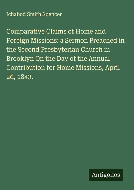 Oben "Ichabod Smith Spencer". Darunter Titel der Predigt zu Missionen, gehalten 1843 in einer Kirche in Brooklyn. Text auf grünem Hintergrund. Unten rechts "Antigonos".