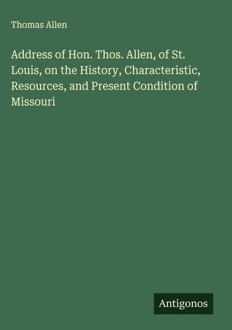 Titel in heller Schrift: "Address of Hon. Thos. Allen..." auf grünem Hintergrund. Oben steht "Thomas Allen". Unten "Antigonos".