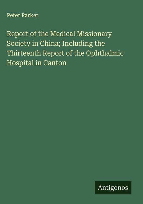 Titel: "Report of the Medical Missionary Society in China". Unten rechts steht "Antigonos" in einem kleinen Feld.