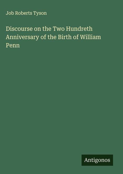 Job Roberts Tyson: Discourse on the Two Hundreth Anniversary of the Birth of William Penn, Buch