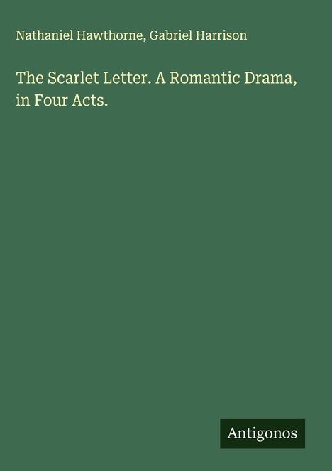 Nathaniel Hawthorne: The Scarlet Letter. A Romantic Drama, in Four Acts., Buch
