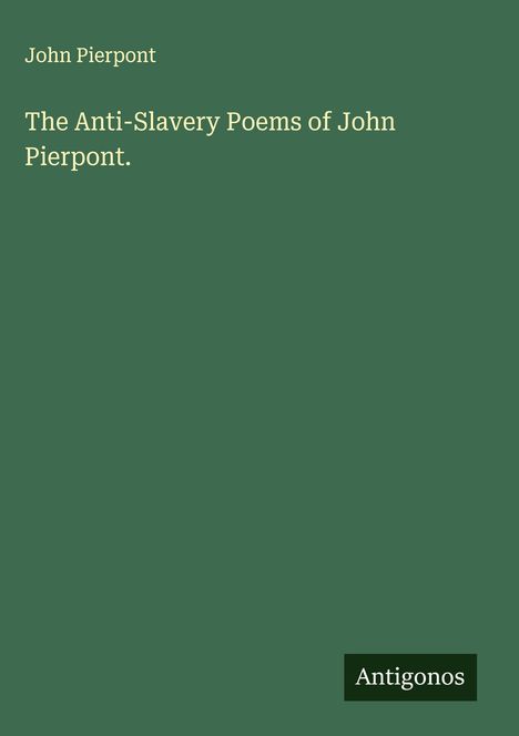 John Pierpont: The Anti-Slavery Poems of John Pierpont., Buch
