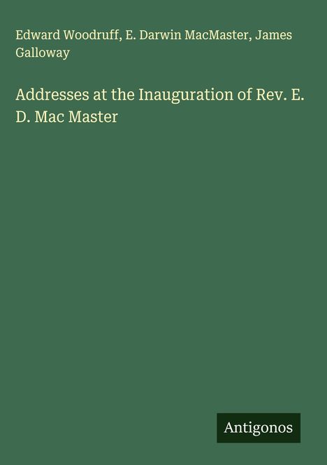 Edward Woodruff: Addresses at the Inauguration of Rev. E. D. Mac Master, Buch