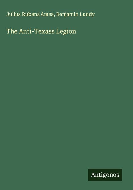 Julius Rubens Ames: The Anti-Texass Legion, Buch