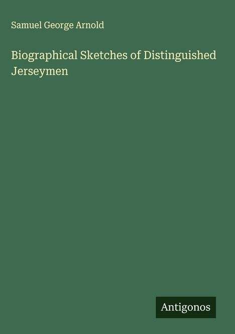 Samuel George Arnold: Biographical Sketches of Distinguished Jerseymen, Buch