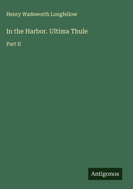 Henry Wadsworth Longfellow: In the Harbor. Ultima Thule, Buch