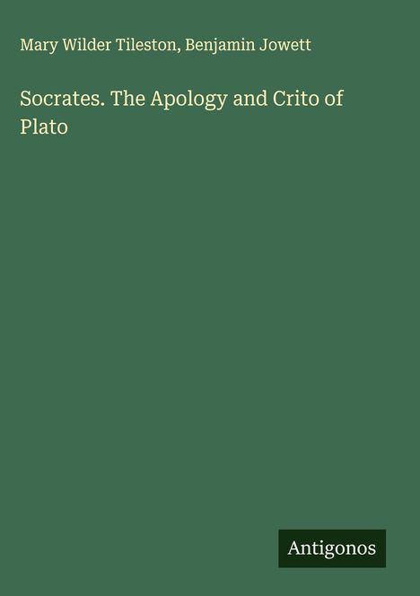 Mary Wilder Tileston: Socrates. The Apology and Crito of Plato, Buch