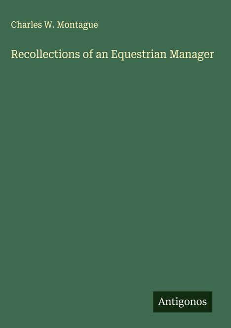 Charles W. Montague: Recollections of an Equestrian Manager, Buch