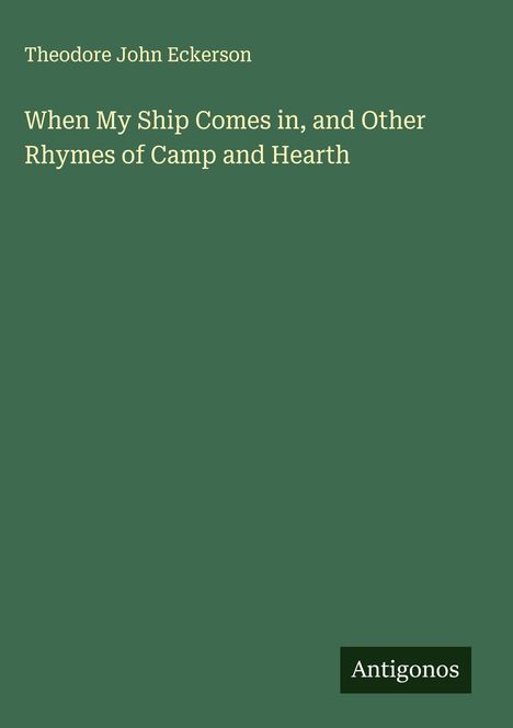 Theodore John Eckerson: When My Ship Comes in, and Other Rhymes of Camp and Hearth, Buch