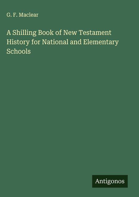 G. F. Maclear: A Shilling Book of New Testament History for National and Elementary Schools, Buch