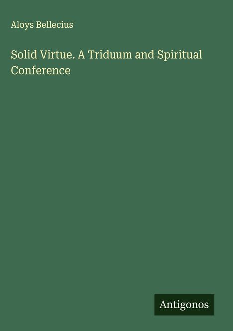 Aloys Bellecius: Solid Virtue. A Triduum and Spiritual Conference, Buch