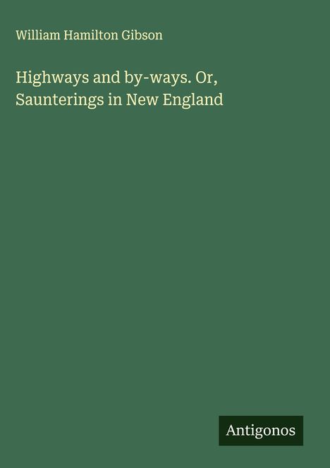 William Hamilton Gibson: Highways and by-ways. Or, Saunterings in New England, Buch