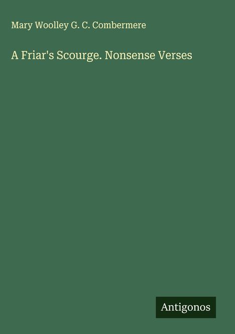 Mary Woolley G. C. Combermere: A Friar's Scourge. Nonsense Verses, Buch