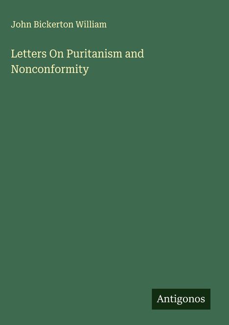 John Bickerton William: Letters On Puritanism and Nonconformity, Buch