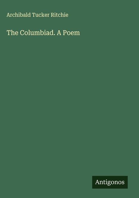 Archibald Tucker Ritchie: The Columbiad. A Poem, Buch