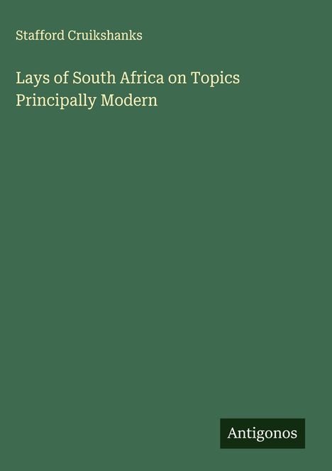 Stafford Cruikshanks: Lays of South Africa on Topics Principally Modern, Buch