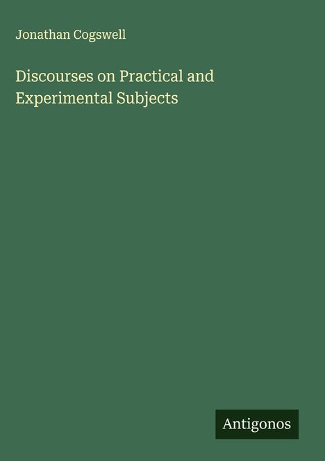 Jonathan Cogswell: Discourses on Practical and Experimental Subjects, Buch