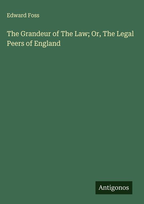 Edward Foss: The Grandeur of The Law; Or, The Legal Peers of England, Buch