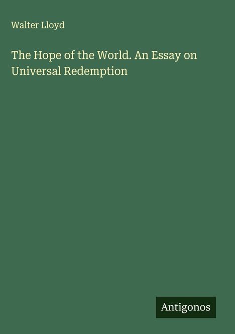 Walter Lloyd: The Hope of the World. An Essay on Universal Redemption, Buch