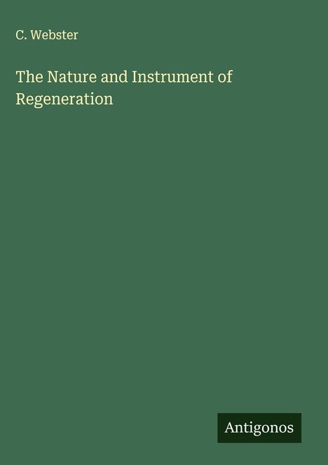 C. Webster: The Nature and Instrument of Regeneration, Buch