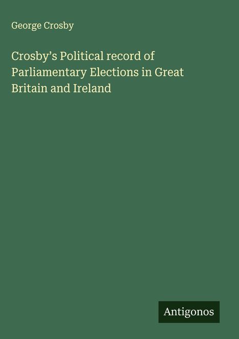 George Crosby: Crosby's Political record of Parliamentary Elections in Great Britain and Ireland, Buch